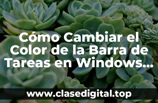 Cómo Cambiar el Color de la Barra de Tareas en Windows 10