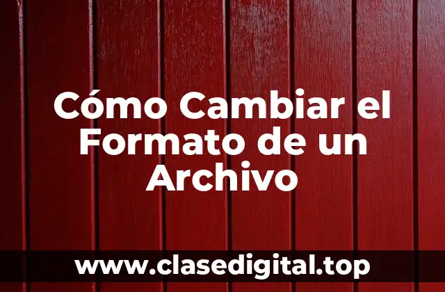 Cómo Cambiar el Formato de un Archivo