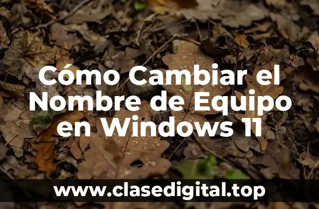 Cómo Cambiar el Nombre de Equipo en Windows 11