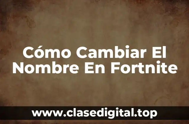 Cómo Cambiar El Nombre En Fortnite
