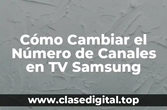 Cómo Cambiar el Número de Canales en TV Samsung