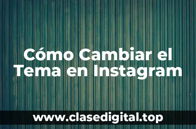 Cómo Cambiar el Tema en Instagram
