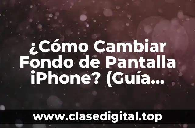 ¿Cómo Cambiar Fondo de Pantalla iPhone? (Guía Completa de iOS)