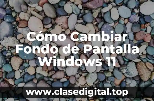 Cómo Cambiar Fondo de Pantalla Windows 11