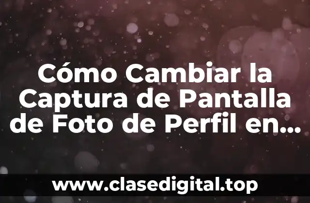 Cómo Cambiar la Captura de Pantalla de Foto de Perfil en WhatsApp