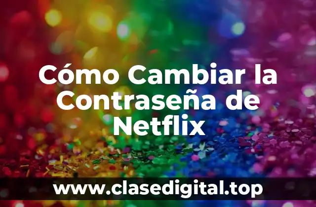 Cómo Cambiar la Contraseña de Netflix