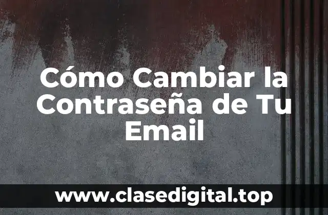Cómo Cambiar la Contraseña de Tu Email