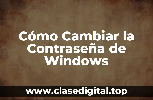 ¿Por qué Es Importante Cambiar la Contraseña de Windows?