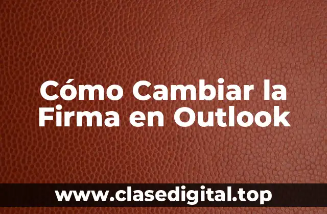 Cómo Cambiar la Firma en Outlook