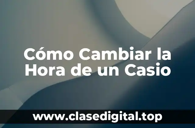 Cómo Cambiar la Hora de un Casio