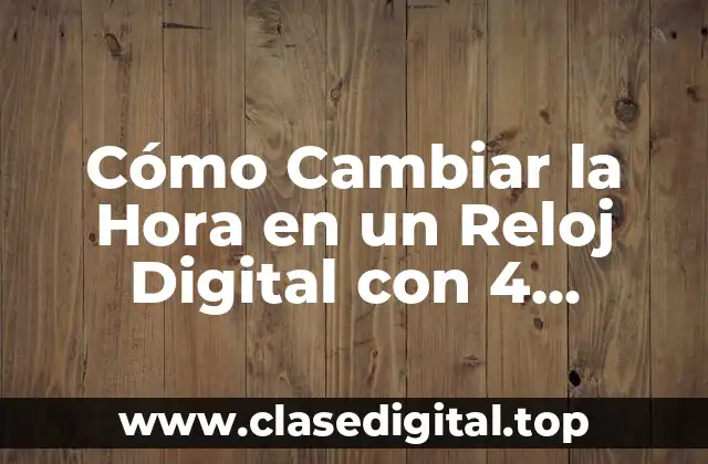 Cómo Cambiar la Hora en un Reloj Digital con 4 Botones