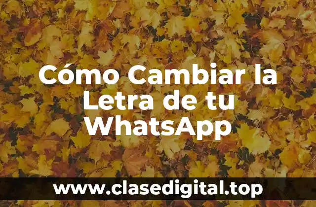 Cómo Cambiar la Letra de tu WhatsApp