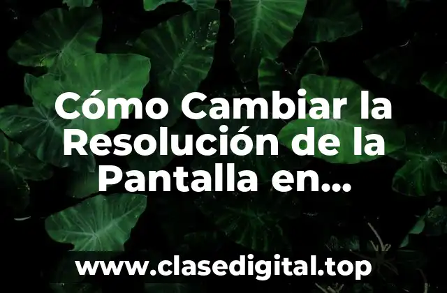 Cómo Cambiar la Resolución de la Pantalla en Windows 10 con Teclado