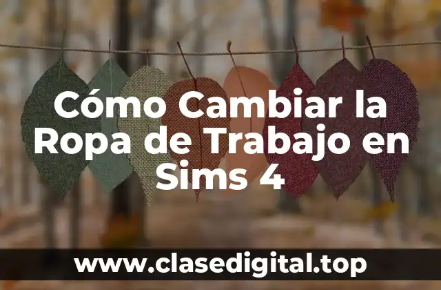 ¿Por qué es Importante Cambiar la Ropa de Trabajo en Sims 4?