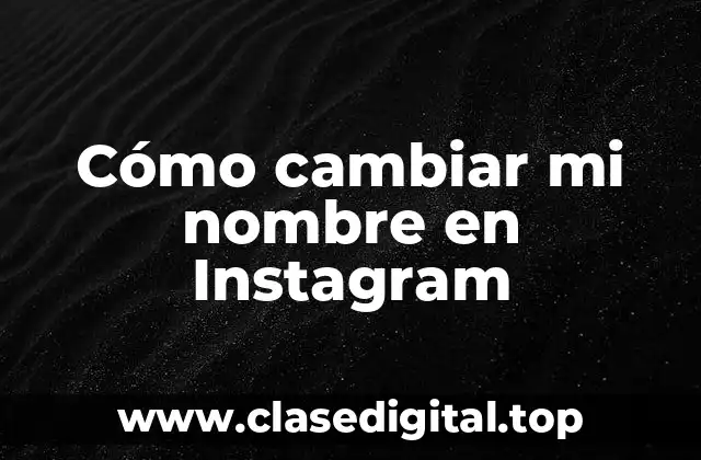 ¿Por qué cambiar mi nombre en Instagram?