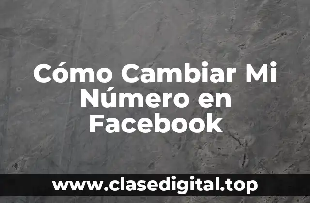 Cómo Cambiar Mi Número en Facebook