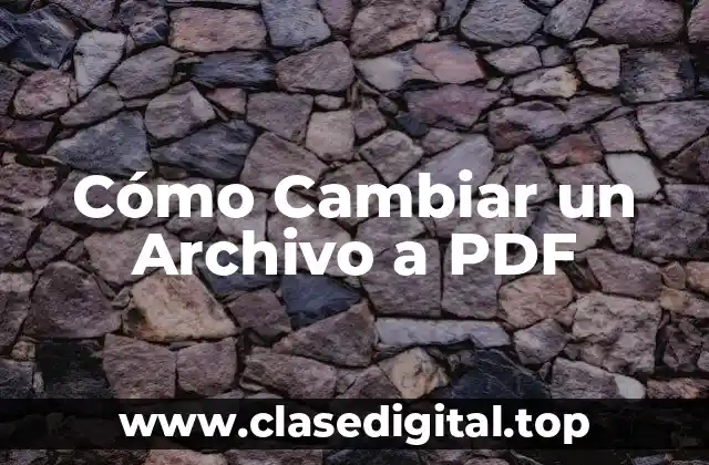 Cómo Cambiar un Archivo a PDF