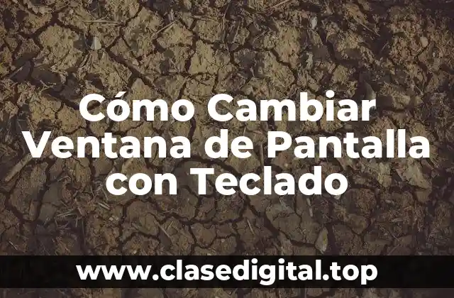 Cómo Cambiar Ventana de Pantalla con Teclado