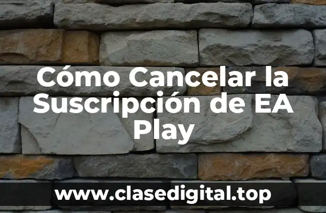 Cómo Cancelar la Suscripción de EA Play