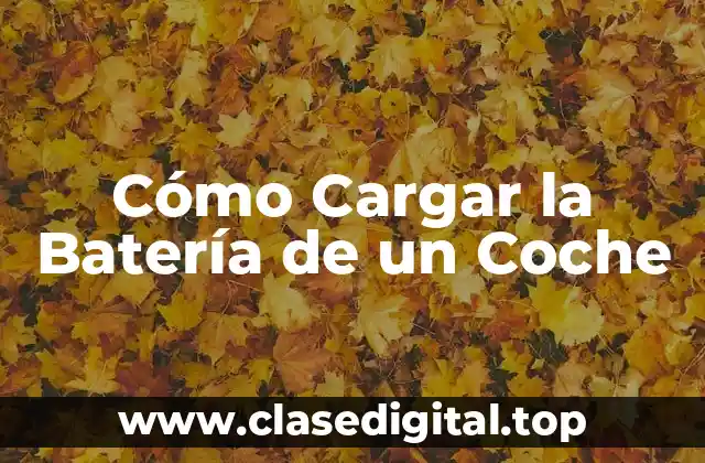 Cómo Cargar la Batería de un Coche