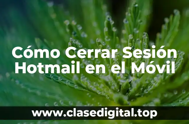 Cómo Cerrar Sesión Hotmail en el Móvil