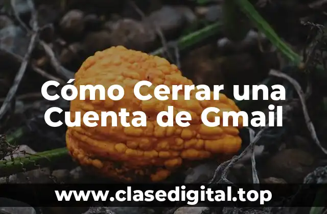 Cómo Cerrar una Cuenta de Gmail