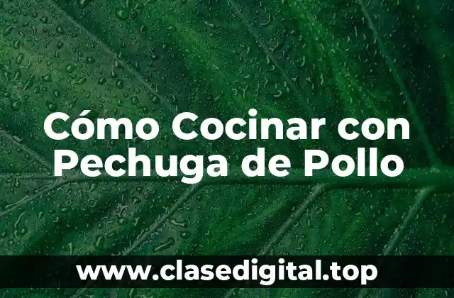 Cómo Cocinar con Pechuga de Pollo