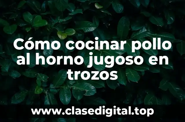 Cómo cocinar pollo al horno jugoso en trozos