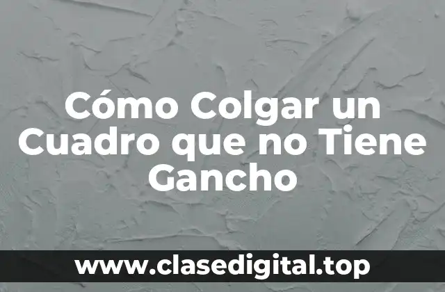 Cómo Colgar un Cuadro que no Tiene Gancho