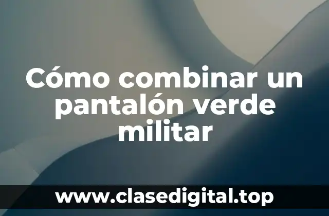 Características del pantalón verde militar