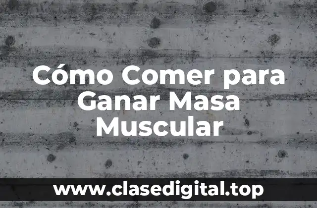 ¿Cuántas Calorías Necesito para Ganar Masa Muscular?