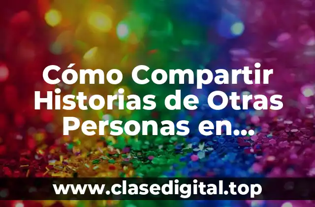 Cómo Compartir Historias de Otras Personas en Instagram