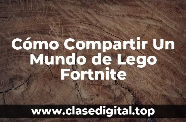 Cómo Compartir Un Mundo de Lego Fortnite