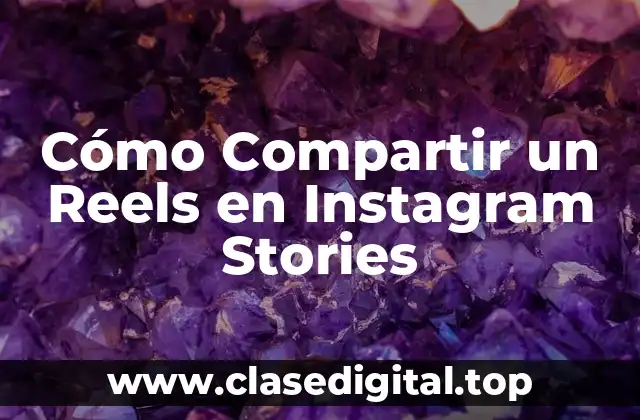 Cómo Compartir un Reels en Instagram Stories