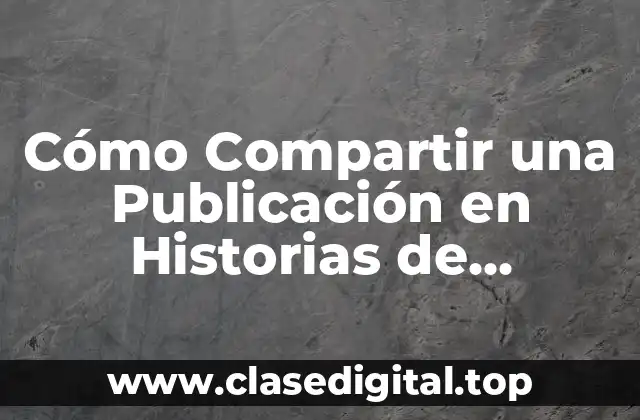 Cómo Compartir una Publicación en Historias de Instagram