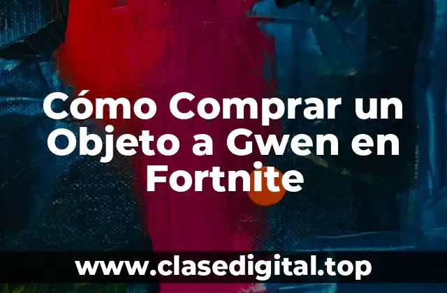 Cómo Comprar un Objeto a Gwen en Fortnite