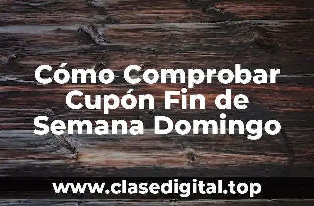 Cómo Comprobar Cupón Fin de Semana Domingo