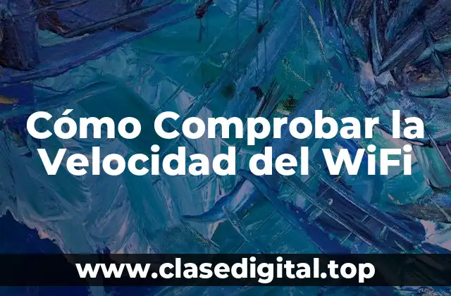 Cómo Comprobar la Velocidad del WiFi