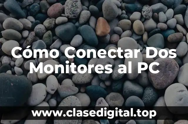 Cómo Conectar Dos Monitores al PC