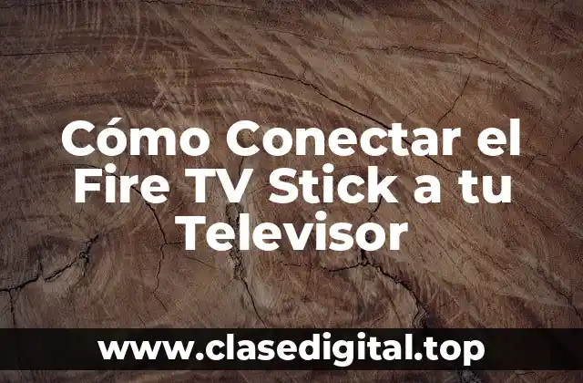 Cómo Conectar el Fire TV Stick a tu Televisor