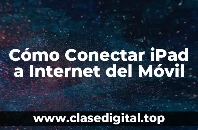 ¿Por qué es Importante Conectar iPad a Internet del Móvil?