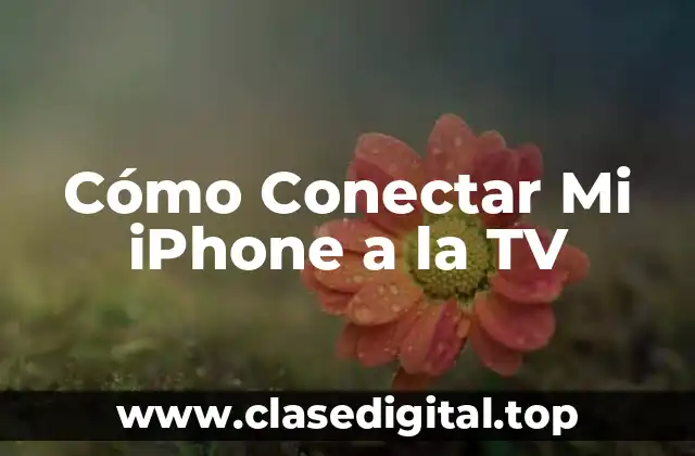 ¿Por qué Conectar Mi iPhone a la TV?