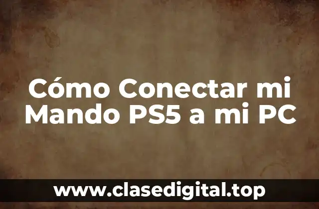 Cómo Conectar mi Mando PS5 a mi PC