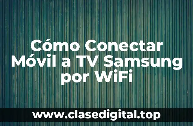 Cómo Conectar Móvil a TV Samsung por WiFi