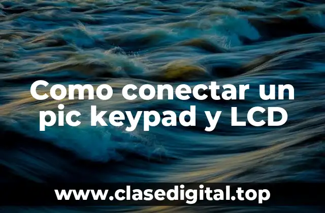 Como conectar un pic keypad y LCD