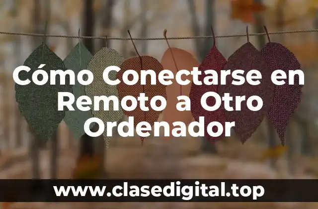 Cómo Conectarse en Remoto a Otro Ordenador