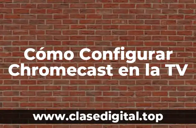 Cómo Configurar Chromecast en la TV