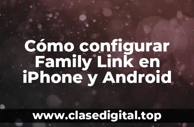 Cómo configurar Family Link en iPhone y Android