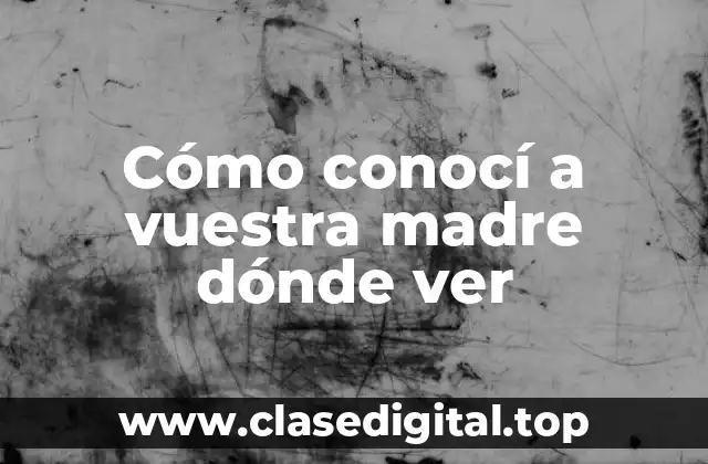 Cómo conocí a vuestra madre dónde ver