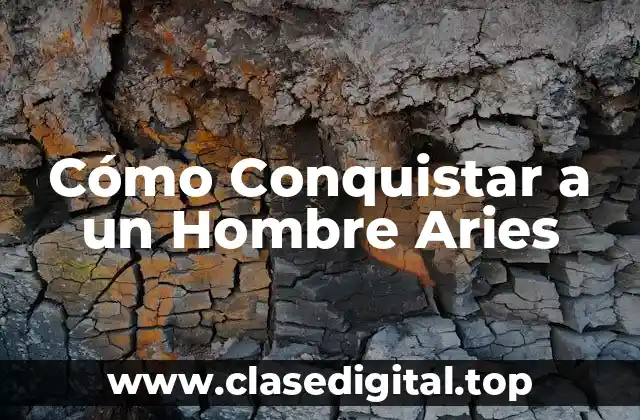 ¿Cuáles son las Características de un Hombre Aries?